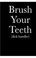 Brush Your Teeth (Dick Handler): Blank Lined Journal