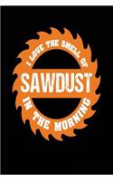 I Love the Smell of Sawdust in the Morning