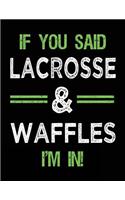 If You Said Lacrosse & Waffles I'm In: Blank Sketch, Draw and Doodle Book