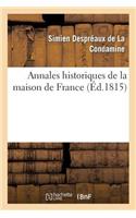 Annales Historiques de la Maison de France, Contenant Les Traits Les Plus Remarquables de la Vie