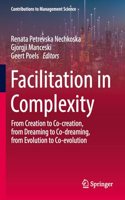 Facilitation in Complexity: From Creation to Co-creation, from Dreaming to Co-dreaming, from Evolution to Co-evolution(Contributions to Management Science)