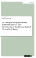Die Daltonplan-Pädagogik von Helen Parkhurst. Konzeption einer Unterrichtseinheit über das Römische Reich (Geschichte, 6. Klasse)