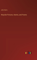 Wayside Pictures, Hymns, and Poems