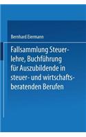 Fallsammlung Steuerlehre Buchführung für Auszubildende in steuer- und wirtschaftsberatenden Berufen mit Lösungen