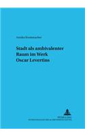 Stadt als ambivalenter Raum im Werk Oscar Levertins
