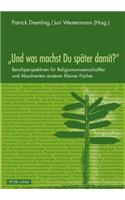 «Und Was Machst Du Spaeter Damit?»: Berufsperspektiven Fuer Religionswissenschaftler Und Absolventen Anderer Kleiner Faecher