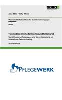 Telemedizin im modernen Gesundheitsmarkt: Marktchancen, Zielgruppen und deren Akzeptanz am Beispiel von Telemonitoring