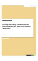 Healthy Leadership. Der Einfluss der Führungskultur auf die Gesundheit der Mitarbeiter