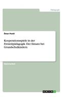 Kooperationsspiele in der Freizeitpädagogik. Der Einsatz bei Grundschulkindern: (German)