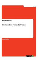 Star Trek. Eine politische Utopie?