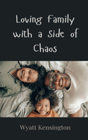 Loving Family with a Side of Chaos