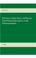 Ahriman, Luzifer, Sorat und Asuras: Die Widersachermächte in der Anthroposophie:1. Auflage(German)