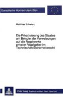Die Privatisierung Des Staates Am Beispiel Der Verweisungen Auf Die Regelwerke Privater Regelgeber Im Technischen Sicherheitsrecht