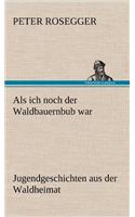 ALS Ich Noch Der Waldbauernbub War