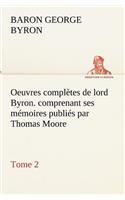 Oeuvres complètes de lord Byron. Tome 2. comprenant ses mémoires publiés par Thomas Moore
