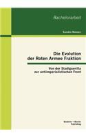Die Evolution der Roten Armee Fraktion: Von der Stadtguerilla zur antiimperialistischen Front(German)