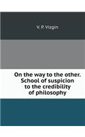 On the Way to the Other. School of Suspicion to the Credibility of Philosophy