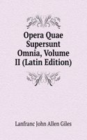 Opera Quae Supersunt Omnia, Volume II (Latin Edition)