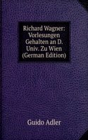 Richard Wagner: Vorlesungen Gehalten an D. Univ. Zu Wien (German Edition)