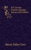 M.T. Ciceronis Orationes Quaedam Selectae (Latin Edition)