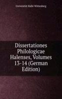 Dissertationes Philologicae Halenses, Volumes 13-14 (German Edition)