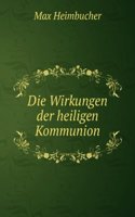 Die Wirkungen Der Heiligen Kommunion (German Edition)