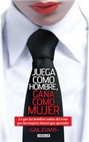 Juega Como Hombre, Gana Como Mujer