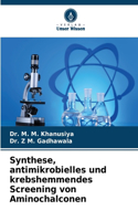 Synthese, antimikrobielles und krebshemmendes Screening von Aminochalconen