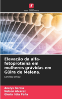 Elevação da alfa-fetoproteína em mulheres grávidas em Güira de Melena.
