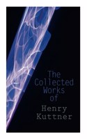 Collected Works of Henry Kuttner
