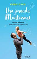 Una jornada Montessori: Organiza tu dia a dia y desarrolla el potencial de tu hijo