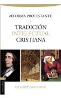Reforma Protestante Y La Tradición Intelectual Cristiana