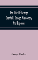 Life Of George Grenfell, Congo Missionary And Explorer