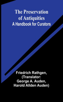 Preservation of Antiquities: A Handbook for Curators
