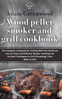 Wood Pellet Smoker and Grill Cookbook