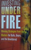 Investing Under Fire : Winning Strategies From The Masters For Bulls Bears & The Bewildered PB 01 Edition