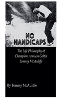 No Handicaps - The Life Philosophy of Champion Armless Golfer Tommy McAuliffe