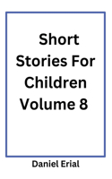 Short Stories For Children Volume 8