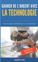 Gagner de l'Argent Avec La Technologie: Pour Les Jeunes Entrepreneurs Et Les Freelancers