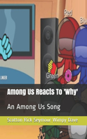 Among Us Reacts To 'Why'