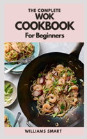 The Complete Wok Cookbook for Beginners