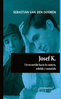 Josef K.: Un recorrido hacia la cantera. Rebelde y sometido