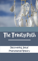 The Trinity Path: Discovering Jesus' Phenomenal Ministry: Holy Spirit Path