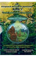Sasquatch Message to Humanity Book 3: Earth Ambassadors Cooperation