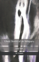 Ghost Stories of an Antiquary: Large Print