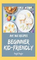 Ah! 365 Beginner Kid-Friendly Recipes