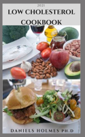 2021 Low Cholesterol Cookbook: Simple & Delicious Recipes To Lower Your Body Cholesterol, Improve Heart Health And General Wellness