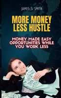 More Money Less Hustle.