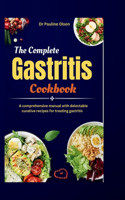 The Complete Gastritis Cookbook: A comprehensive manual with delectable curative recipes for treating gastritis