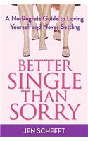 Better Single Than Sorry: A No-Regrets Guide to Loving Yourself and Never Settling